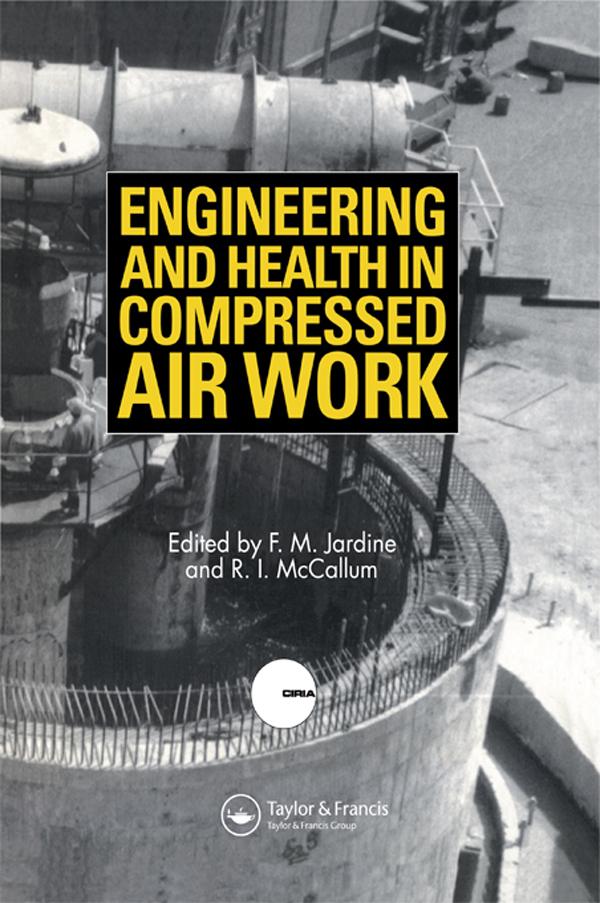 Engineering and Health in Compressed Air Work by F.M. Jardine, R.I. McCallum