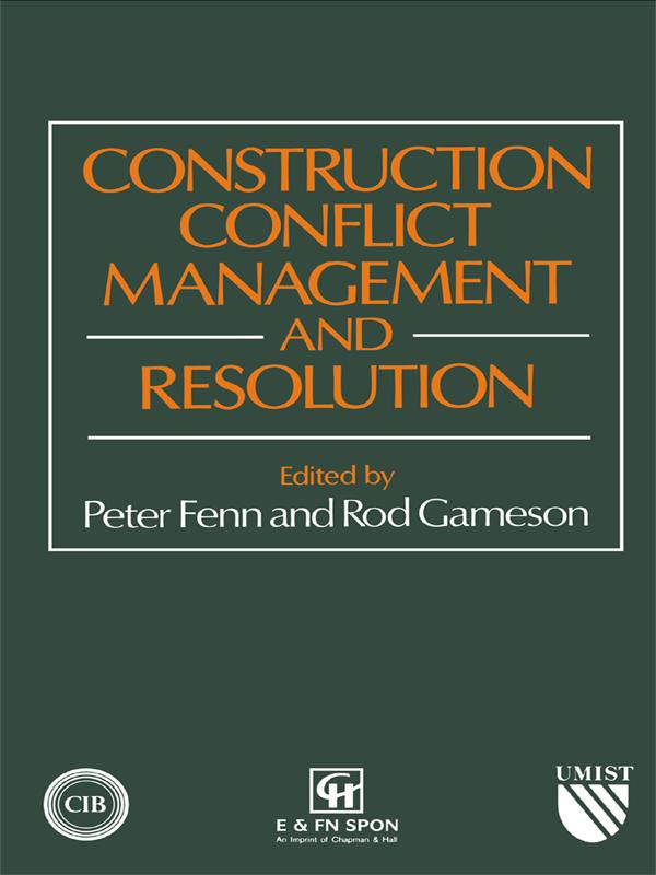 Construction Conflict Management and Resolution by P. Fenn, R. Gameson