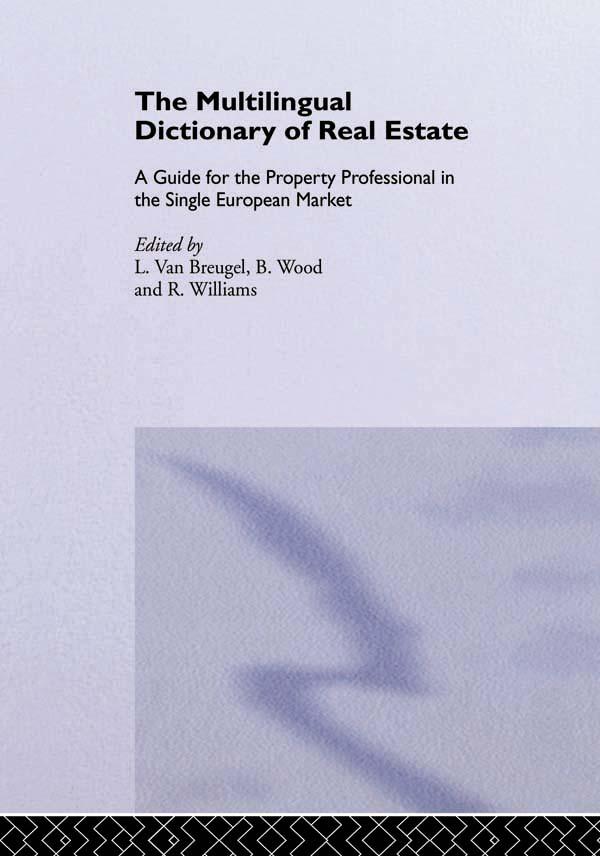 The Multilingual Dictionary of Real Estate by Bernadette C Williams, B. Wood, L. van Breugel, R. Williams