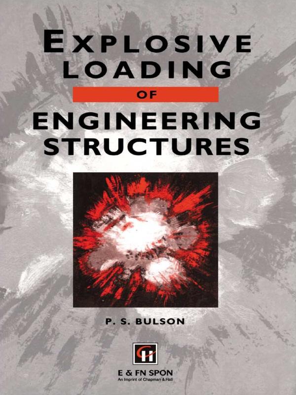 Explosive Loading of Engineering Structures by P.S. Bulson