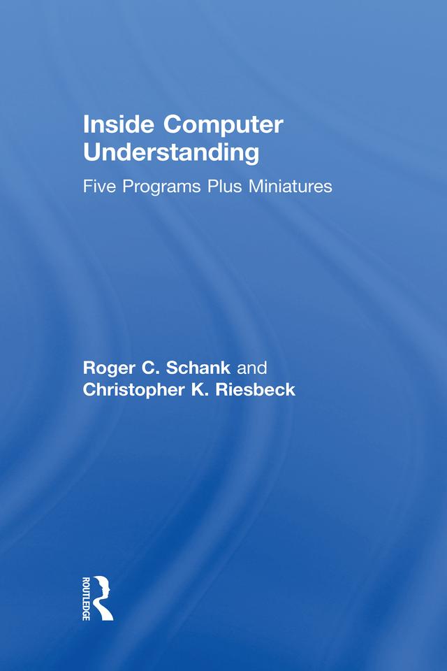 Inside Computer Understanding by C. K. Riesbeck, R. C. Schank