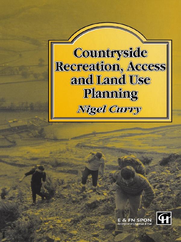 Countryside Recreation, Access and Land Use Planning by Dr N R Curry, N. Curry