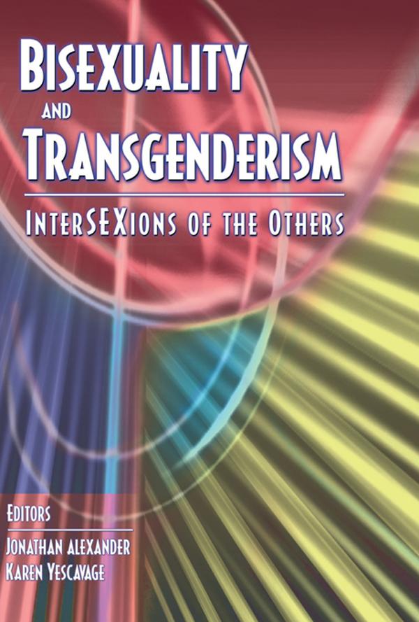 Bisexuality and Transgenderism by Fritz Klein, Jonathan Alexander, Karen Yescavage