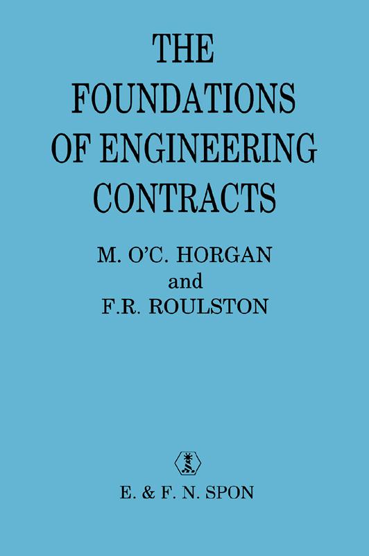 The Foundations of Engineering Contracts by F R Roulston, F.R. Roulston, M.O'C. Horgan