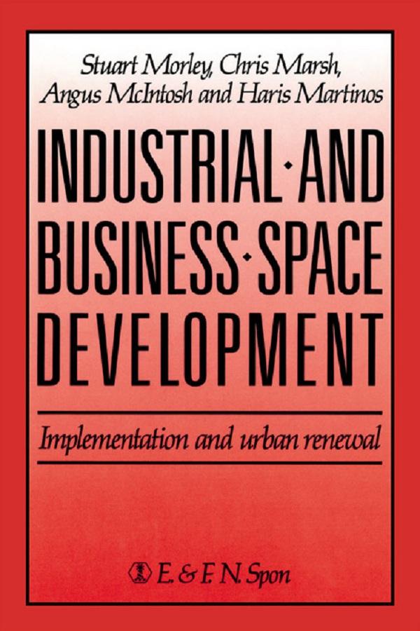 Industrial and Business Space Development by A. McIntosh, C. Marsh, H. Martinos, S. Morely