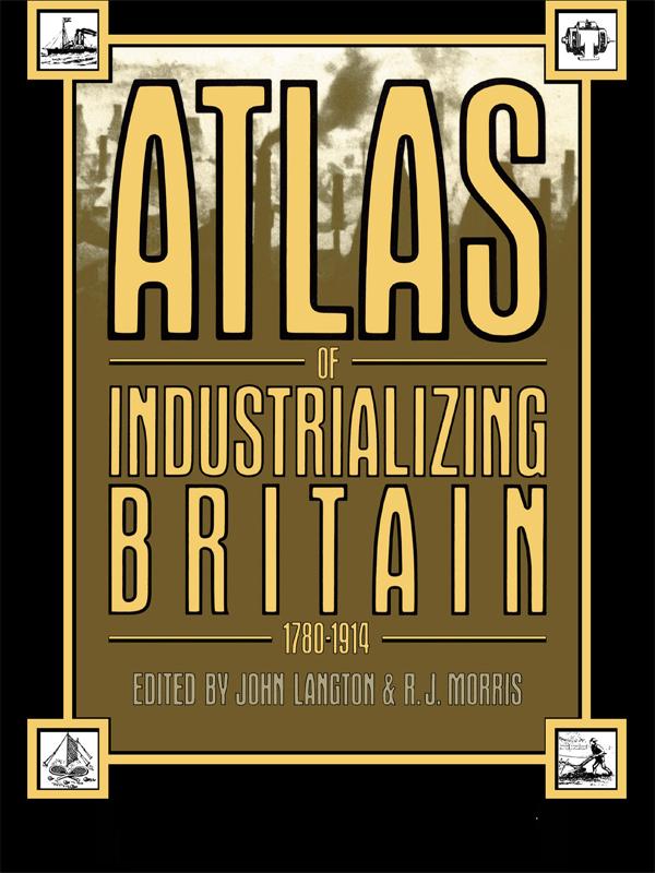 Atlas of Industrializing Britain, 1780-1914 by John Langton, R.J. Morris