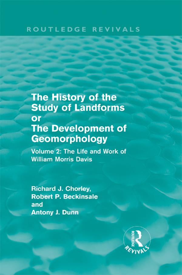 The History of the Study of Landforms Volume 2 (Routledge Revivals) by A J Dunn, A. J. Dunn, Mrs R J M Chorley, R. J. Chorley, R. P. Beckinsale