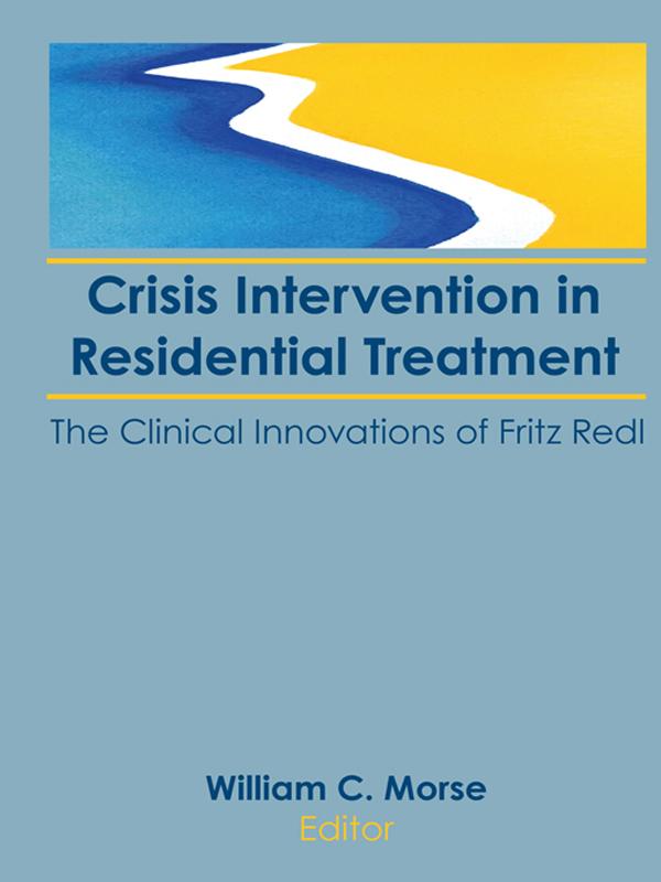 Crisis Intervention in Residential Treatment by William C Morse