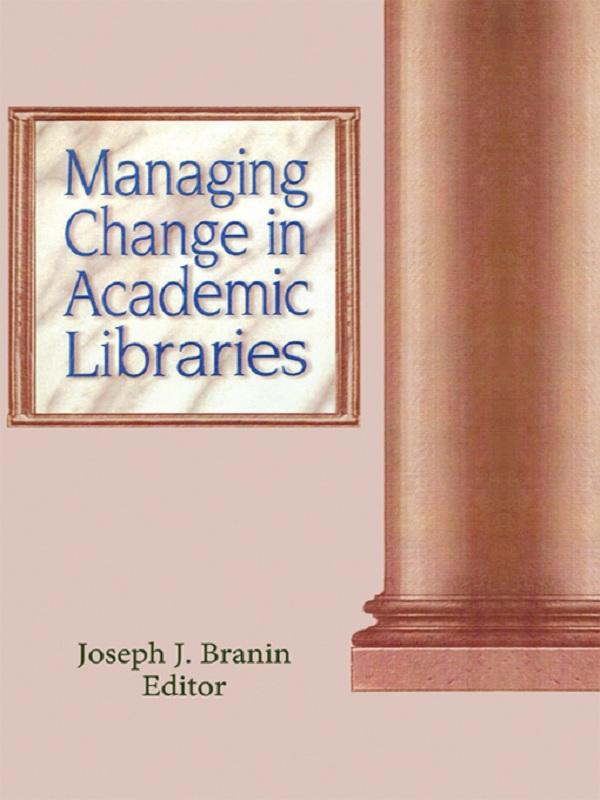 Managing Change in Academic Libraries by Joseph Branin