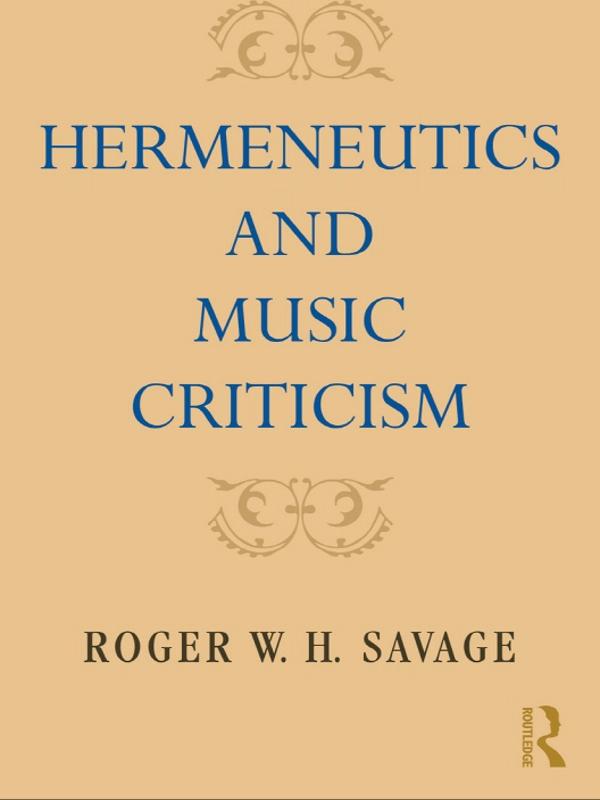 Hermeneutics and Music Criticism by Roger W. H. Savage