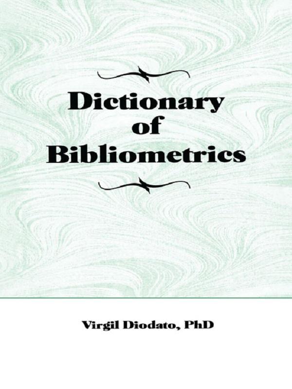 Dictionary of Bibliometrics by Peter Gellatly, Virgil P Diodato