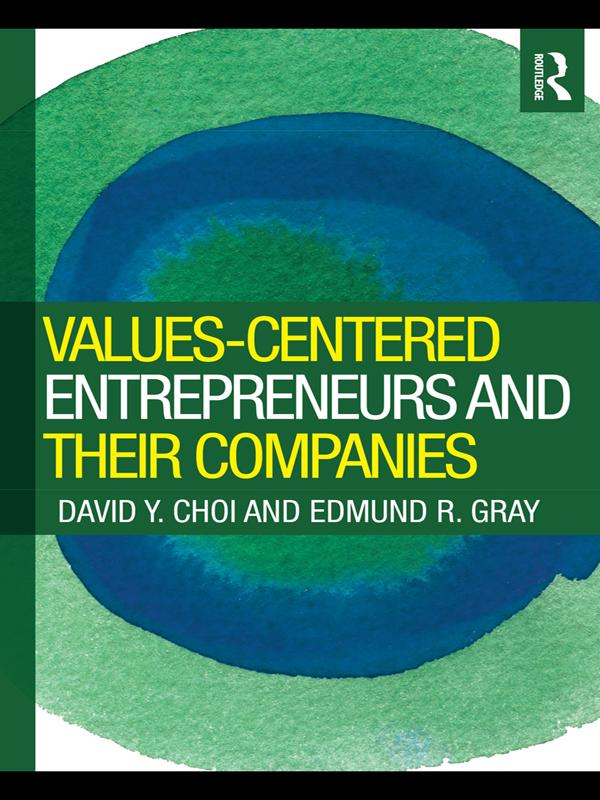 Values-Centered Entrepreneurs and Their Companies by David Y. Choi, Edmund Gray