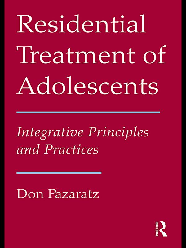 Residential Treatment of Adolescents by Don Pazaratz