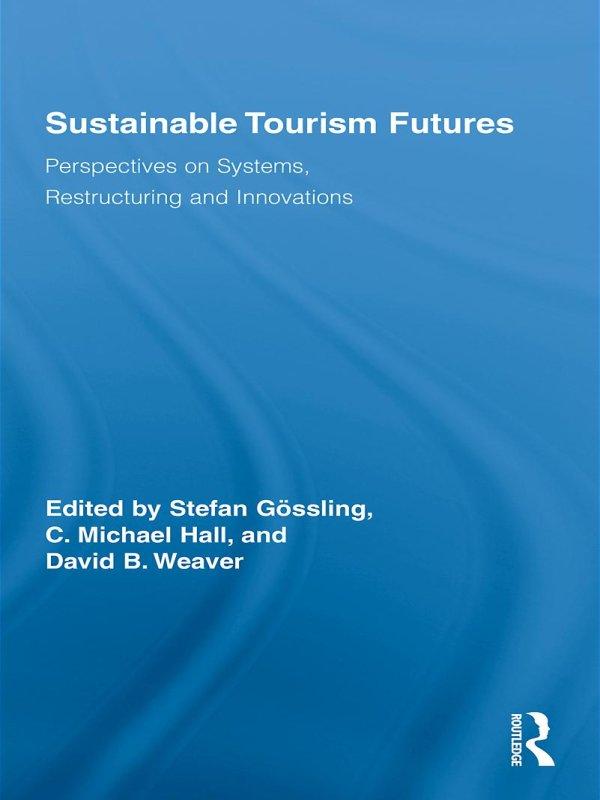 Sustainable Tourism Futures by C. Michael Hall, David Weaver, Stefan Gössling