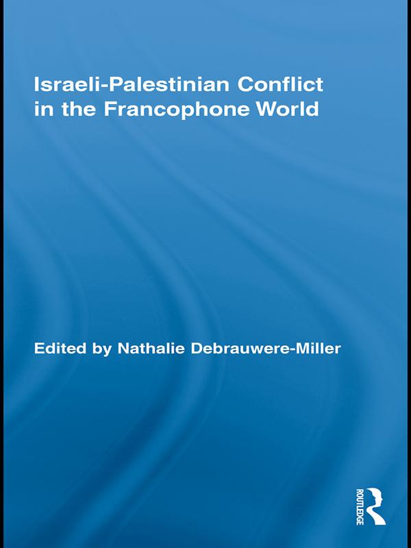 Israeli-Palestinian Conflict in the Francophone World by Nathalie Debrauwere-Miller