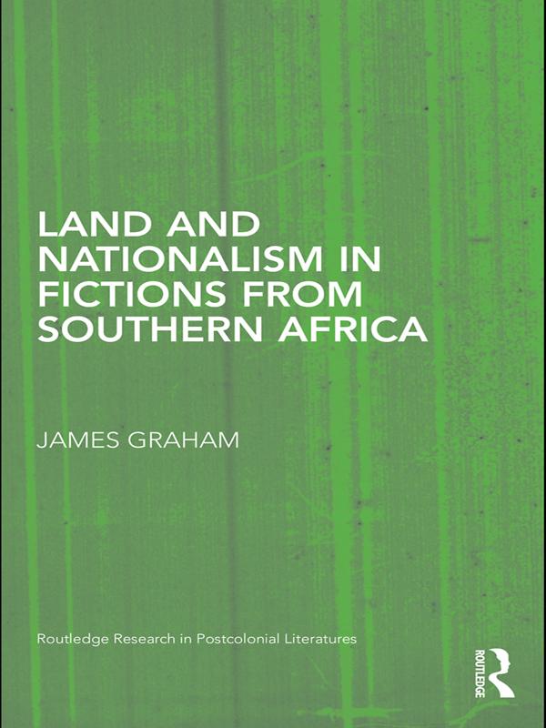Land and Nationalism in Fictions from Southern Africa by James Graham