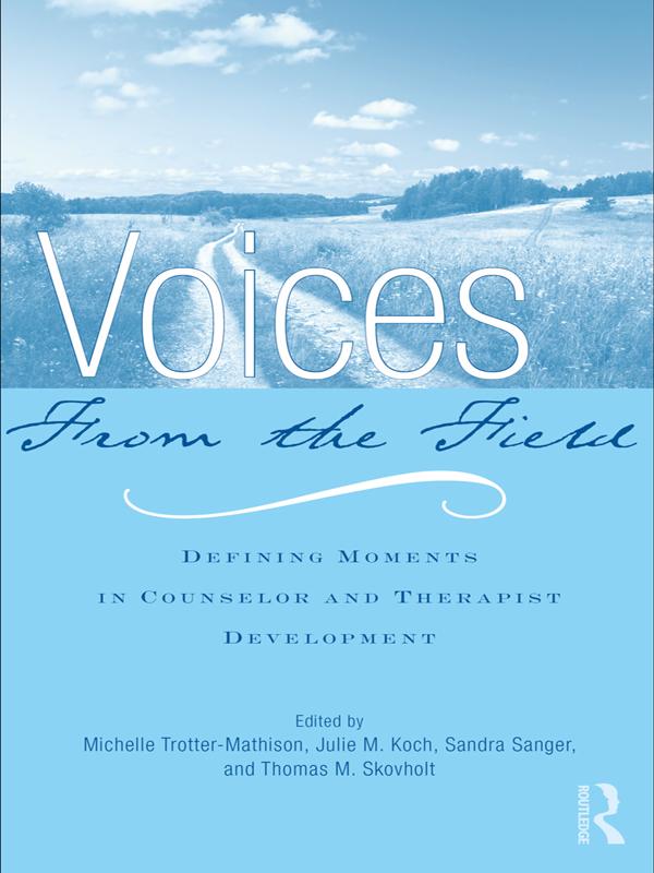 Voices from the Field by Julie M. Koch, Michelle Trotter-Mathison, Sandra Sanger, Thomas M. Skovholt