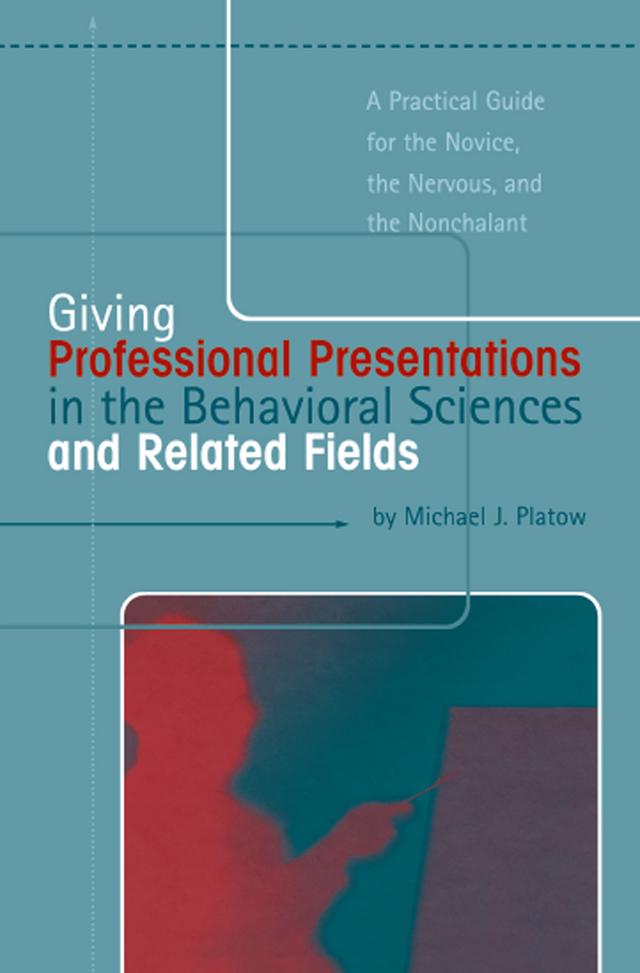 Giving Professional Presentations in the Behavioral Sciences and Related Fields by Michael J. Platow