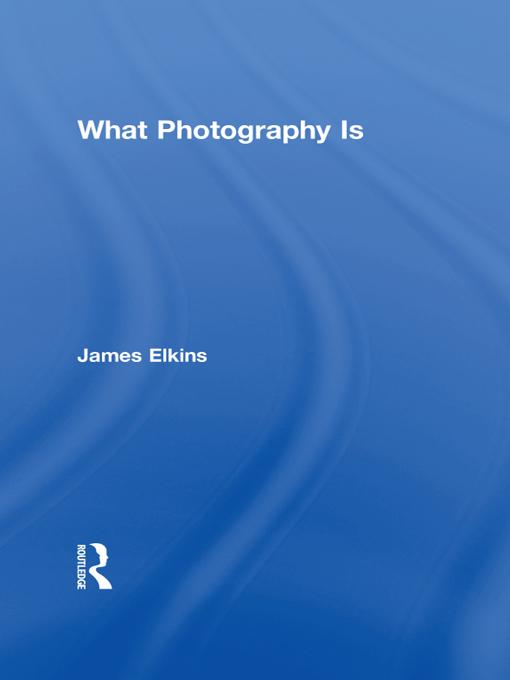 What Photography Is by James Elkins