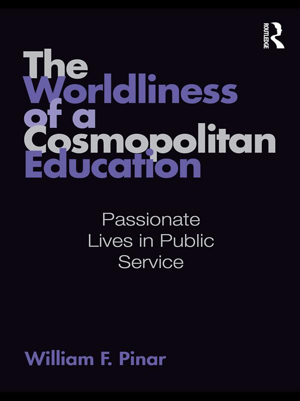 The Worldliness of a Cosmopolitan Education by William F. Pinar