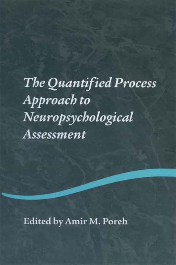 The Quantified Process Approach to Neuropsychological Assessment by Amir M. Poreh