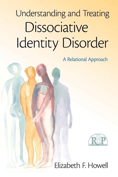 Understanding and Treating Dissociative Identity Disorder by Elizabeth F. Howell