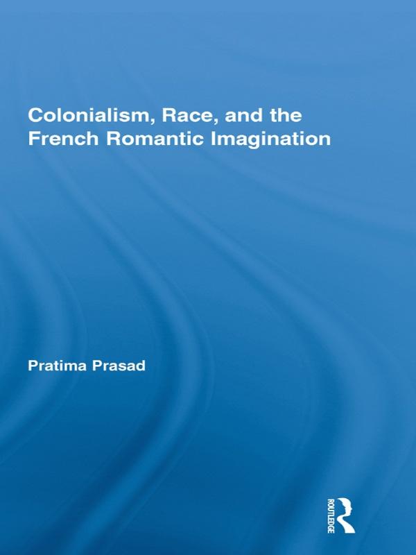 Colonialism, Race, and the French Romantic Imagination
