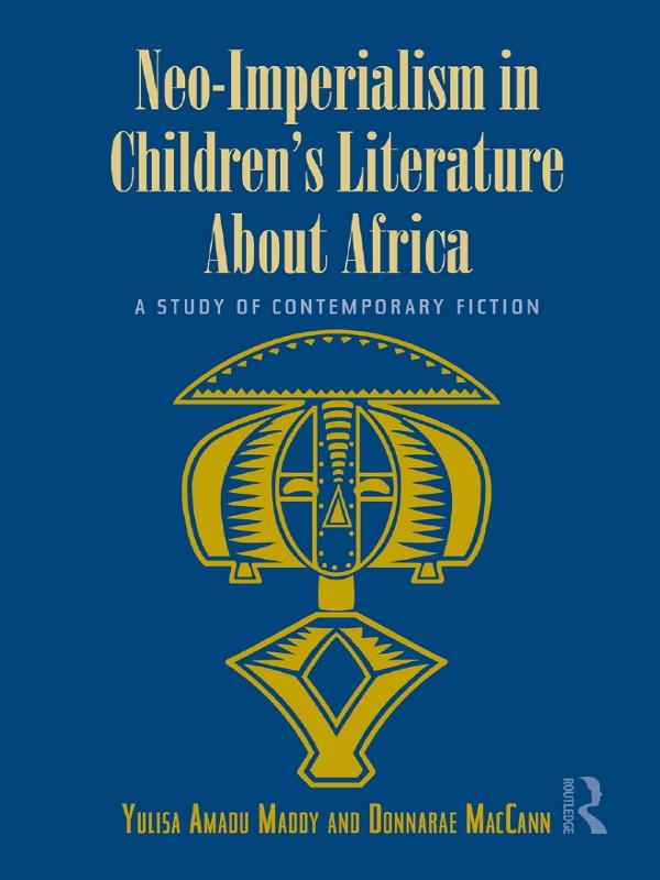 Neo-Imperialism in Children's Literature About Africa by Donnarae MacCann, Yulisa Amadu Maddy