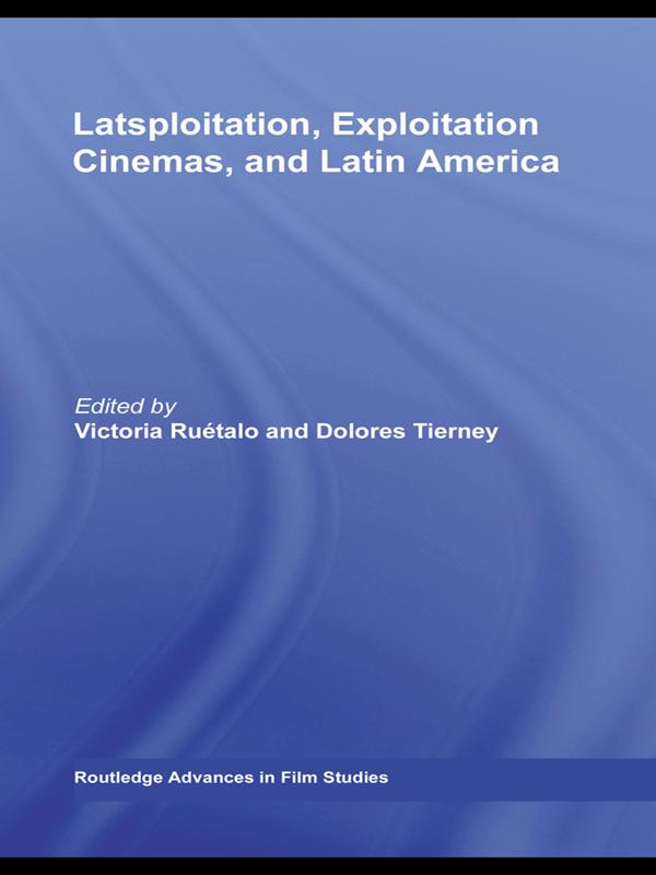 Latsploitation, Exploitation Cinemas, and Latin America by Dolores Tierney, Victoria Ruétalo
