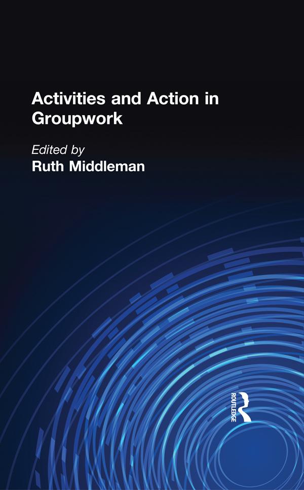 Activities and Action in Groupwork by Ruth Middleman