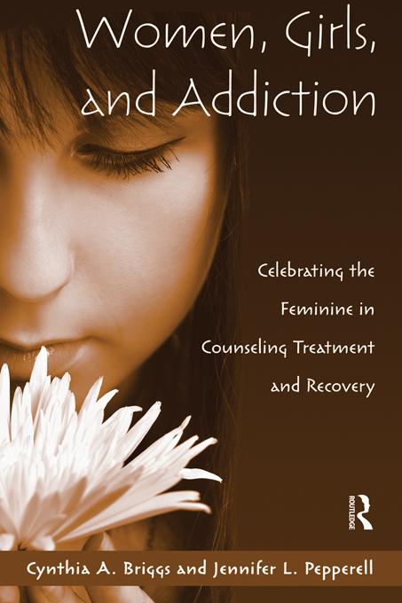 Women, Girls, and Addiction by Cynthia A. Briggs, Jennifer L. Pepperell