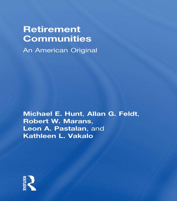 Retirement Communities by Allan G Feldt, Kathleen L Vakalo, Leon A Pastalan, Michael E Hunt, Robert W Marans