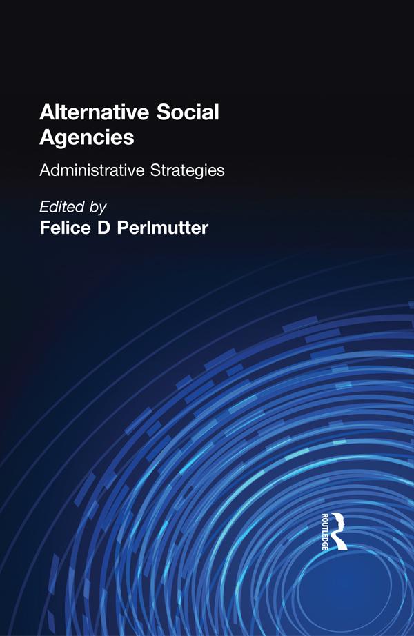 Alternative Social Agencies by Felice D Perlmutter