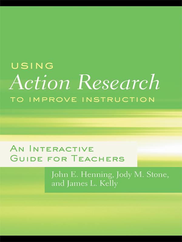 Using Action Research to Improve Instruction by James L. Kelly, Jody M. Stone, John E. Henning