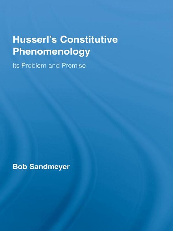 Husserl's Constitutive Phenomenology by Bob Sandmeyer
