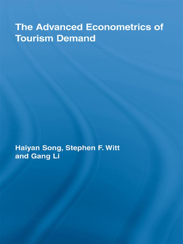 The Advanced Econometrics of Tourism Demand by Gang Li, Haiyan Song, Stephen F. Witt