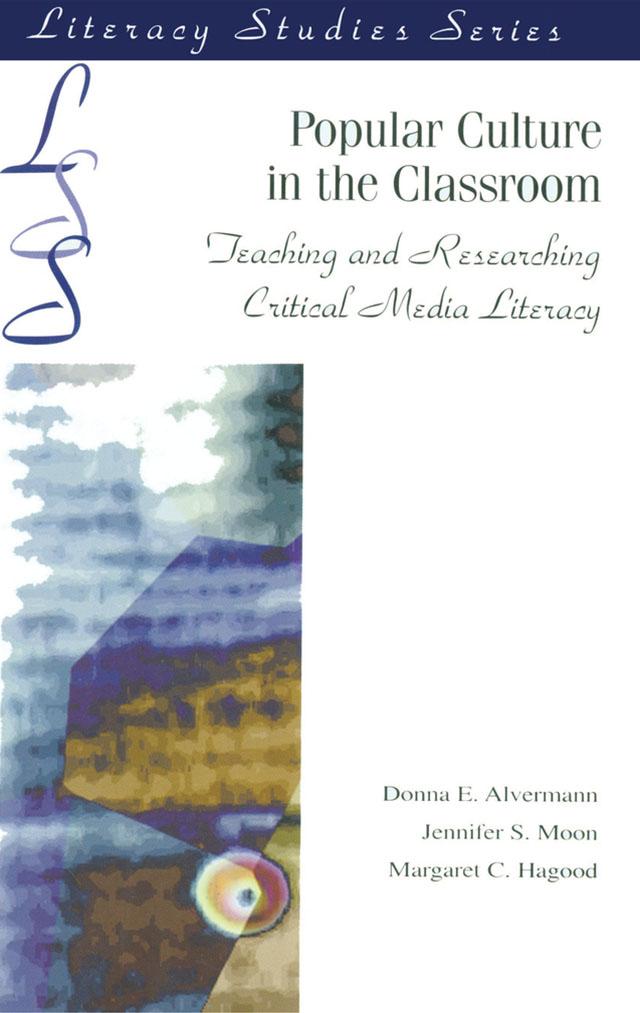 Popular Culture in the Classroom by Donna E. Alvermann, Jennifer S. Moon, Margaret C. Hagood, Margaret C. Hagwood