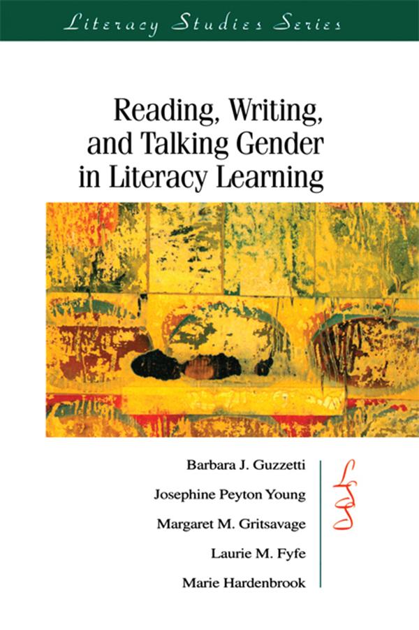 Reading, Writing, and Talking Gender in Literacy Learning by Barbara J. Guzzetti, Josephine Peyto Young, Laurie M. Fyfe, Margaret M. Gritsavage, Marie Hardenbrook