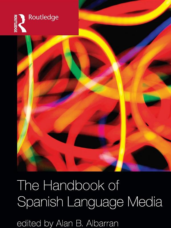 The Handbook of Spanish Language Media by Alan Albarran