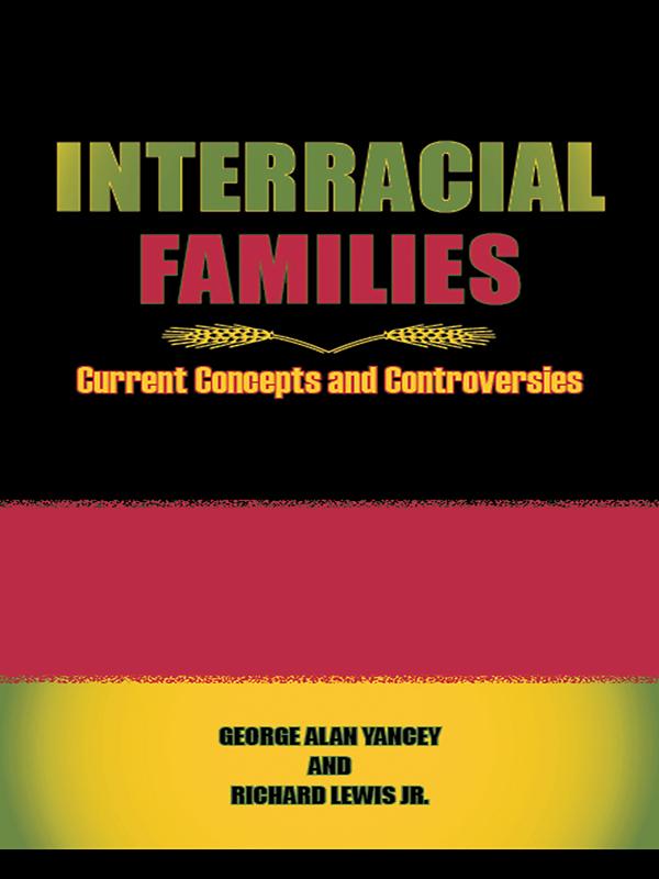 Interracial Families by George Alan Yancey, Richard Lewis, Jr.