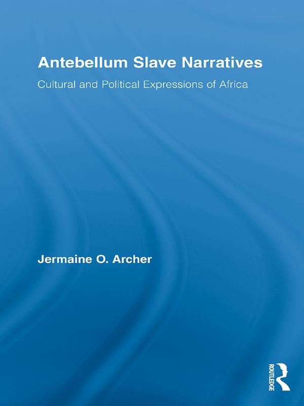 Antebellum Slave Narratives by Jermaine O. Archer