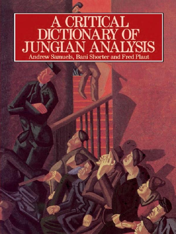A Critical Dictionary of Jungian Analysis by Andrew Samuels, Bani Shorter, Fred Plaut