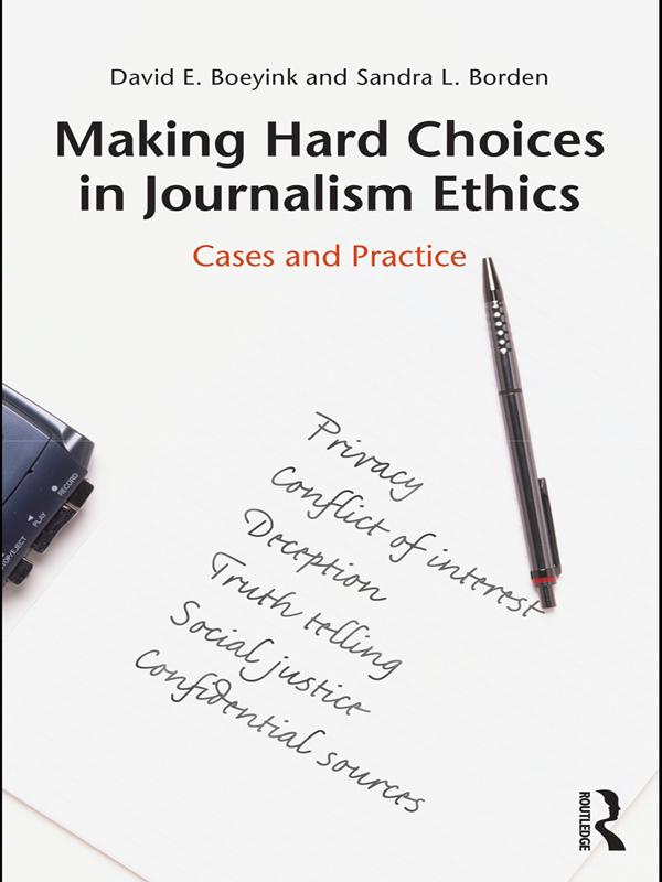 Making Hard Choices in Journalism Ethics by David E. Boeyink, Sandra L. Borden