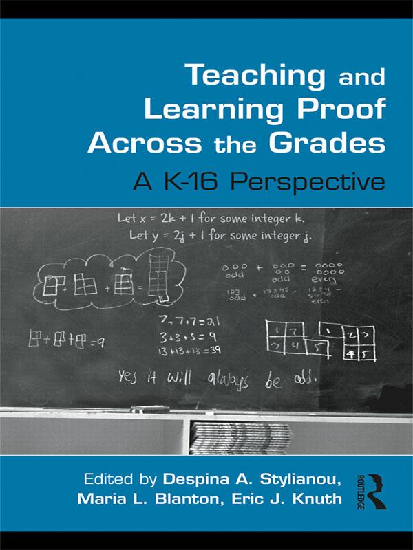 Teaching and Learning Proof Across the Grades by Despina A. Stylianou, Eric J. Knuth, Maria L. Blanton