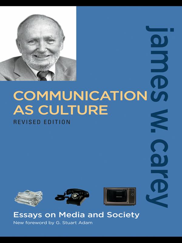 Communication as Culture, Revised Edition by James W. Carey