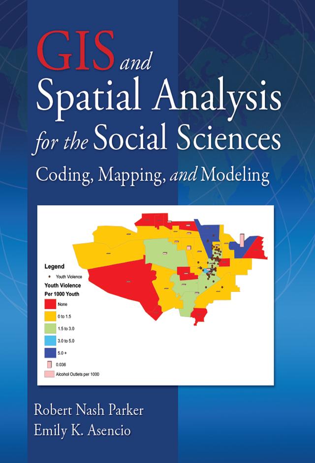 GIS and Spatial Analysis for the Social Sciences by Emily K. Asencio, Robert Nash Parker