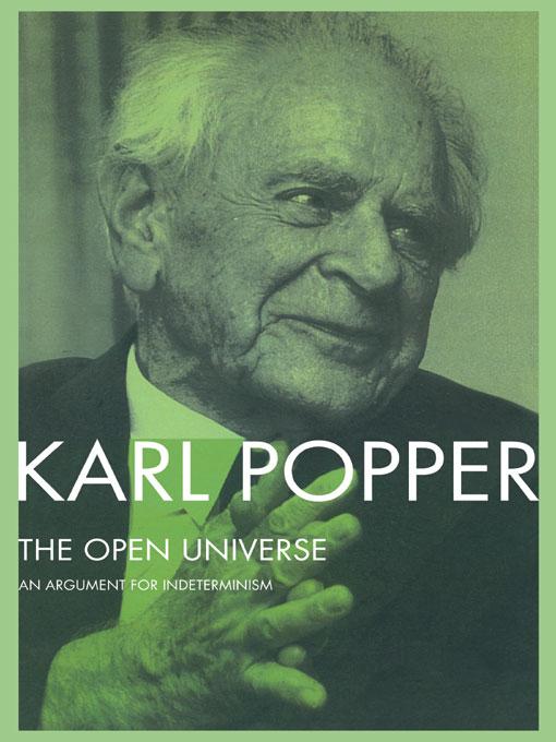 The Open Universe by Karl Popper, W.W. Bartley, III