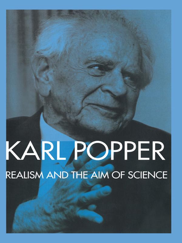 Realism and the Aim of Science by Karl Popper, W.W. Bartley, III