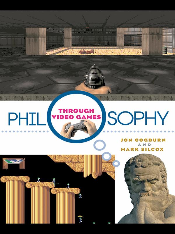 Philosophy Through Video Games by Jon Cogburn, Mark Silcox