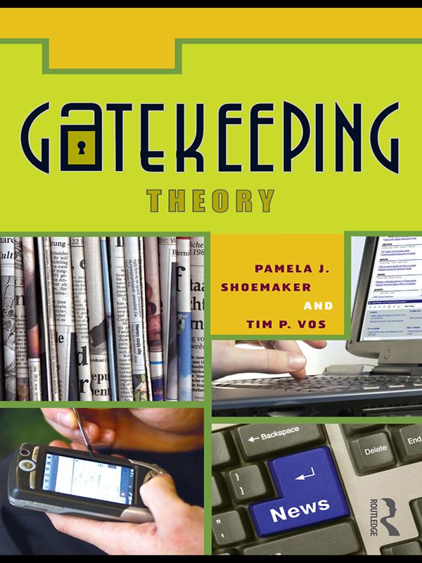 Gatekeeping Theory by Pamela J. Shoemaker, Timothy Vos